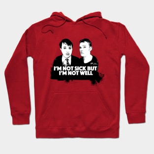 I'm Not Sick But I'm Not Well - Peep Show Fan Art Hoodie